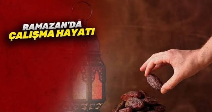 RAMAZAN AYI ÇALIŞANLAR İÇİN ZORLUK AYI