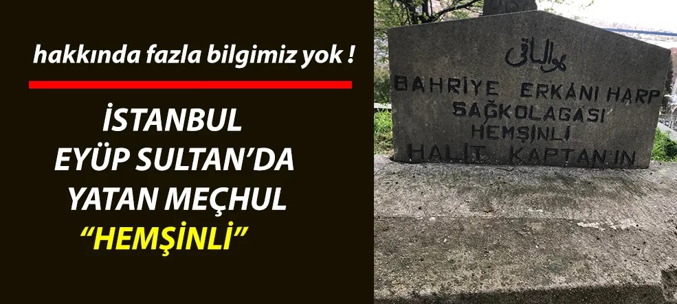 Eyüp Sultan’da Sessiz Bir Mezar ve Unutulan Bir Kahraman: Hemşinli Halit Kaptan