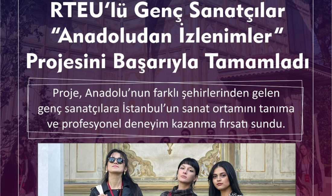Anadoludan İzlenimler” Projesinin Altıncı Dönemi Tamamlandı: RTEÜ’den 3 Öğrenci Başarıyla