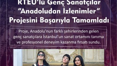Anadoludan İzlenimler” Projesinin Altıncı Dönemi Tamamlandı: RTEÜ’den 3 Öğrenci Başarıyla