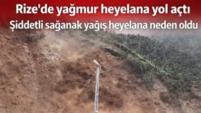 Şiddetli sağanak yağış Rize’nin Ardeşen ilçesinde toprak kaymasına neden oldu.