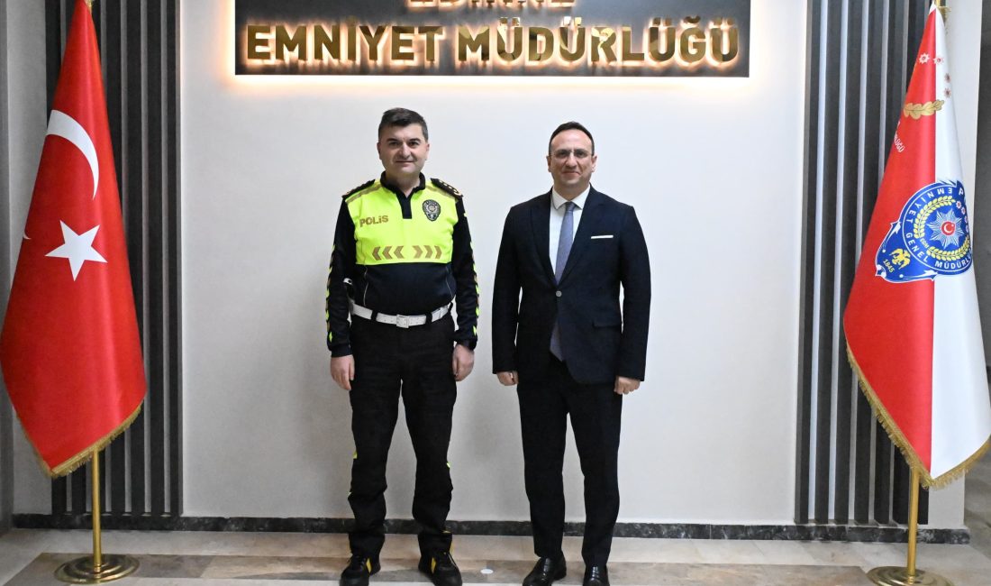 Sultanlar şehri, şehirler sultanı Edirne’nin yeni İl Emniyet Müdürü olarak