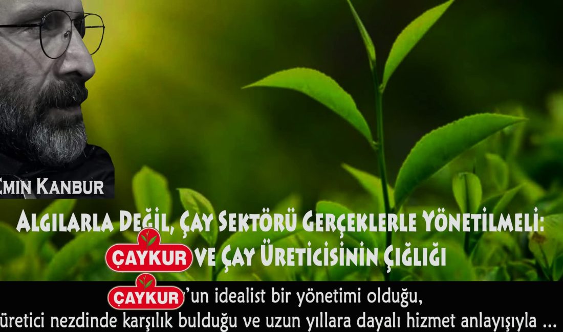 Çaykur ve Çay Üreticisinin Çığlığı &nbsp; Son günlerde kamuoyunda sistemli