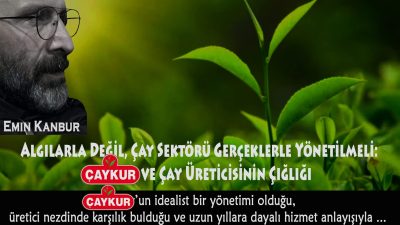 Çaykur ve Çay Üreticisinin Çığlığı &nbsp; Son günlerde kamuoyunda sistemli