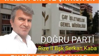 Doğru Parti Rize İl Başkanı Serkan Kaba, ÇAYKUR’un işçi alımlarıyla