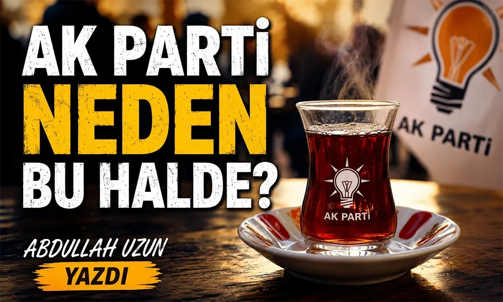 AK Parti Neden Bu Halde? Bir Çay Ocağında Duyduğum Sözler